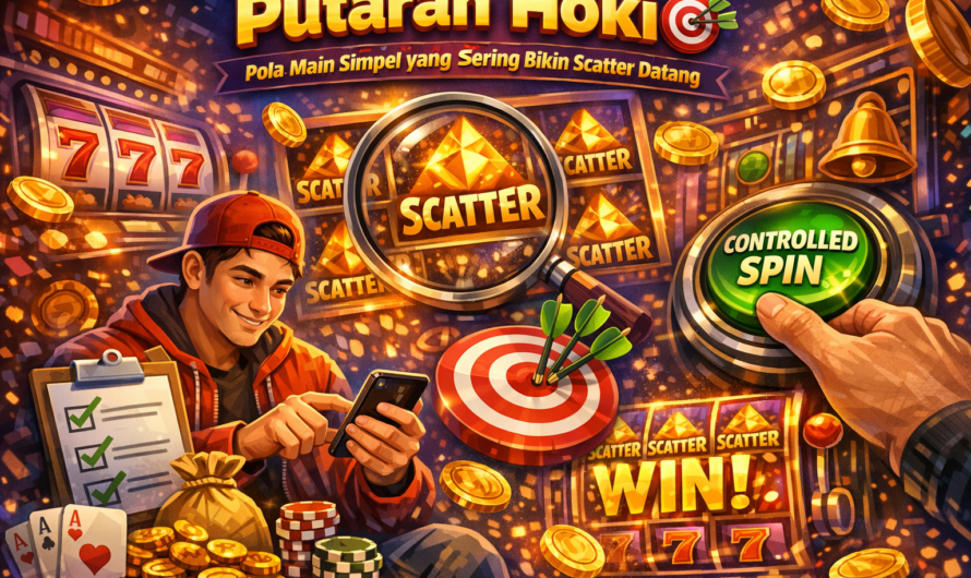 Putaran Hoki 🎯 Pola Main Simpel yang Sering Bikin Scatter Datang